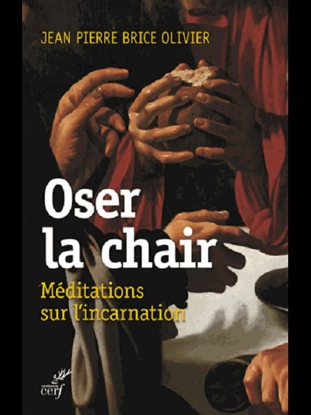 Oser la chair : Méditations sur l'incarnation (French book)