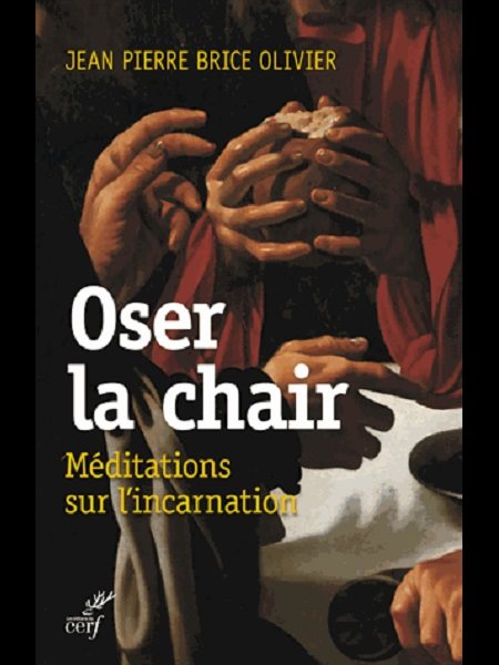 Oser la chair : Méditations sur l'incarnation