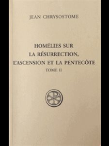 Homélies sur la Résurrection, l'Ascension et Pentecôte, T. 2