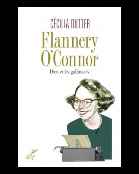 Flannery O'Connor - Dieu et les gallinacés