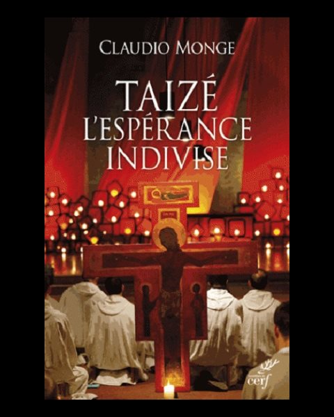 Taizé l'espérance indivise