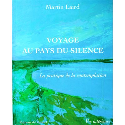 Voyage au pays du silence (La pratique de la contemplation)