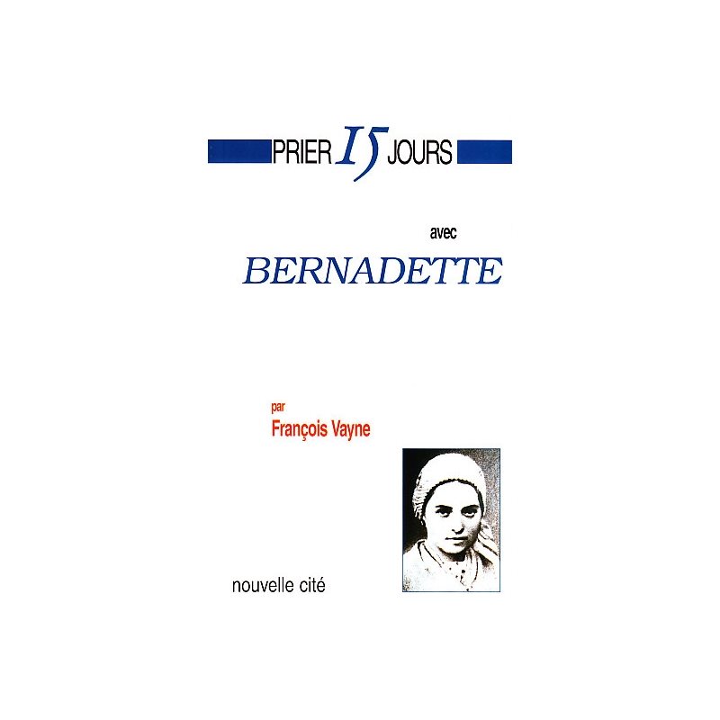 Prier 15 jours avec Bernadette NE