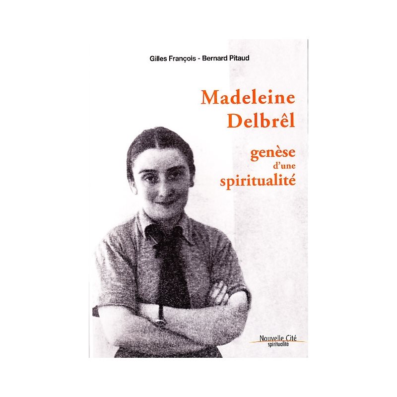 Madeleine Delbrêl: genèse d'une spiritualité