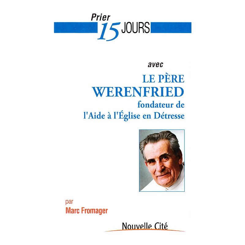 Prier 15 jours avec le Père Werenfried fondateur de l'Aide..