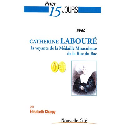 Prier 15 jours avec Catherine Labouré la voyante de la méd.