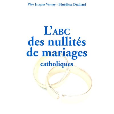 ABC des nullités de mariages catholiques, L'