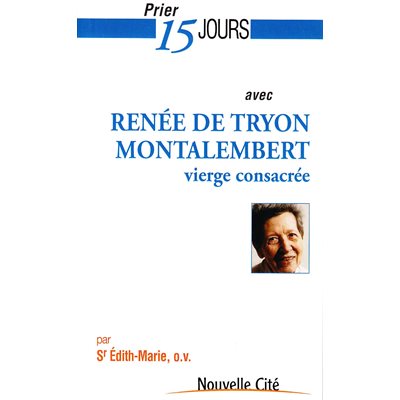 Prier 15 jours avec Renée de Tryon Montalembert