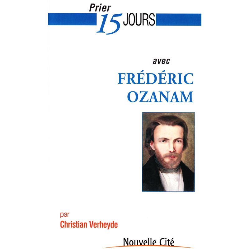 Prier 15 jours avec Frédéric Ozanam