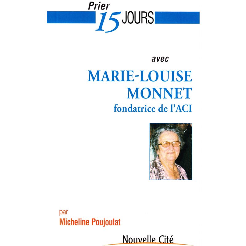 Prier 15 jours avec Marie-Louise Monnet fondatrice de l'ACI