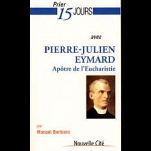 Prier 15 jours avec Pierre-Julien Eymard (French book)