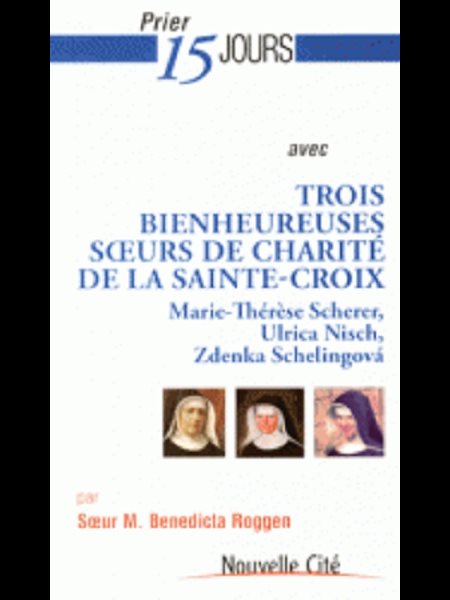 Prier 15 jours avec Trois Bienheureuses Soeurs de Ste-Croix Prier 15 jours avec Trois Bienheureuses Soeurs de Ste-Croix
