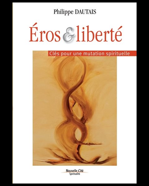 Éros & liberté : Clés pour une mutation spirituelle