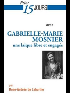 Prier 15 jours avec Gabrielle-Marie Mosnier