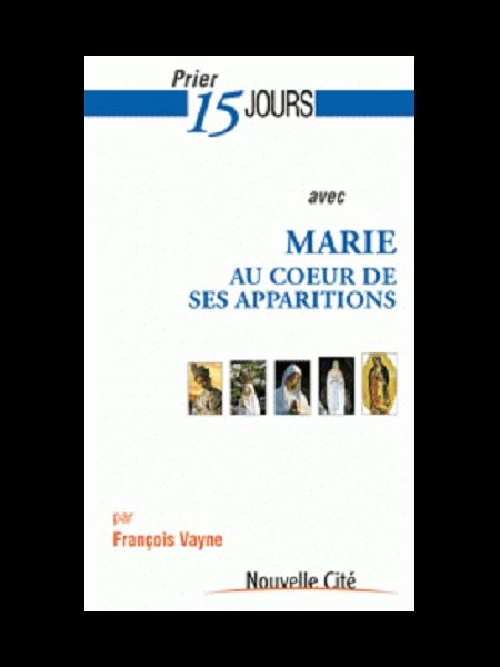 Prier 15 jours avec Marie au coeur de ses apparitions