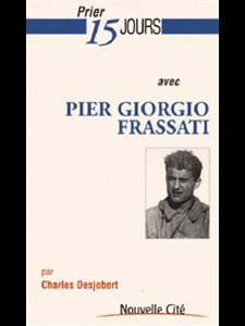 Prier 15 jours avec Pier Giorgio Frassati