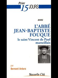 Prier 15 jours avec l'abbé Jean-Baptiste Fouque