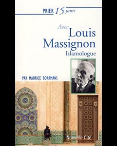 Prier 15 jours avec Louis Massignon Islamologue