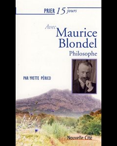 Prier 15 jours avec Maurice Blondel philosophe