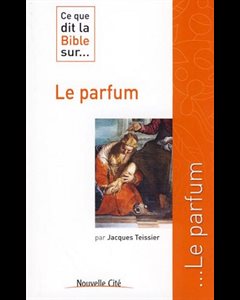 Ce que dit la Bible sur... Le parfum