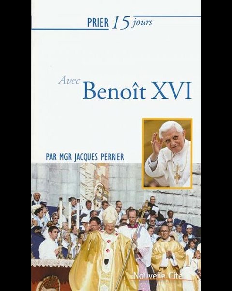 Prier 15 jours avec le Pape Benoît XVI Prier 15 jours avec le Pape Benoît XVI