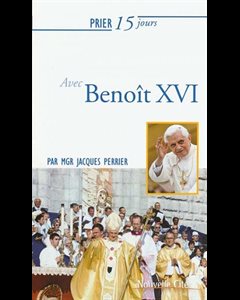 Prier 15 jours avec le Pape Benoît XVI