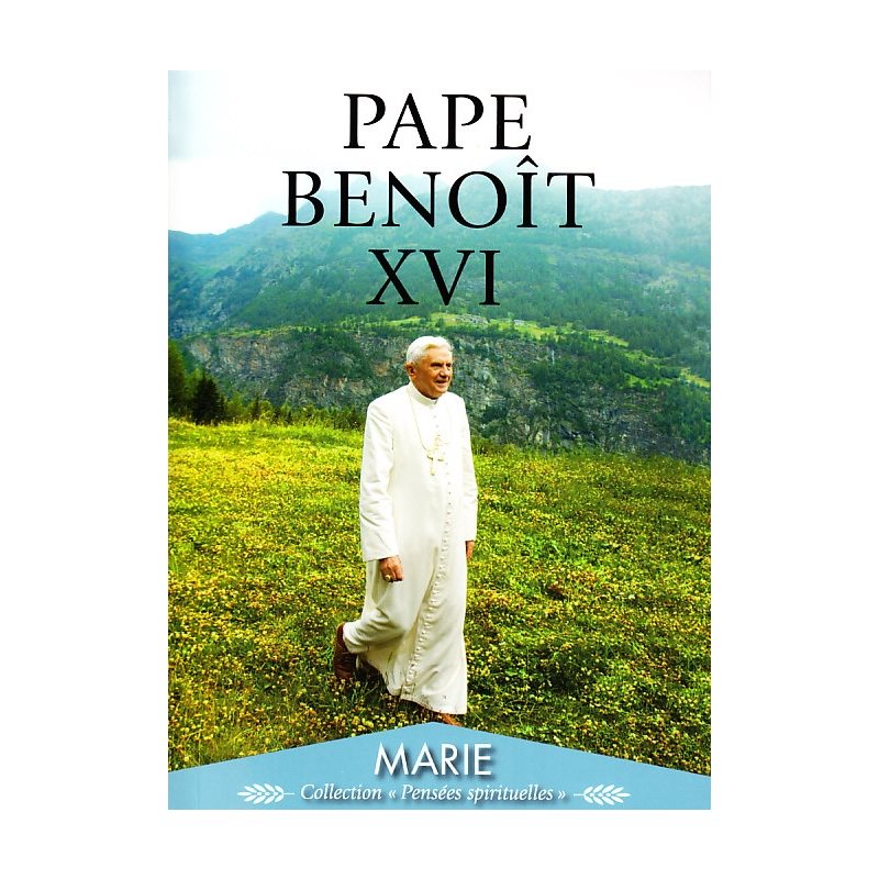 Pape Benoît XVI : Pensées spirituelles - Marie Pape Benoît XVI : Pensées spirituelles - Marie