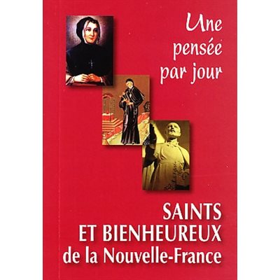 Saints et Bienheureux de la Nou.-France: Une pensée par jour