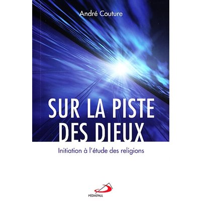 Sur la piste des Dieux: Initiation à l'étude des religions