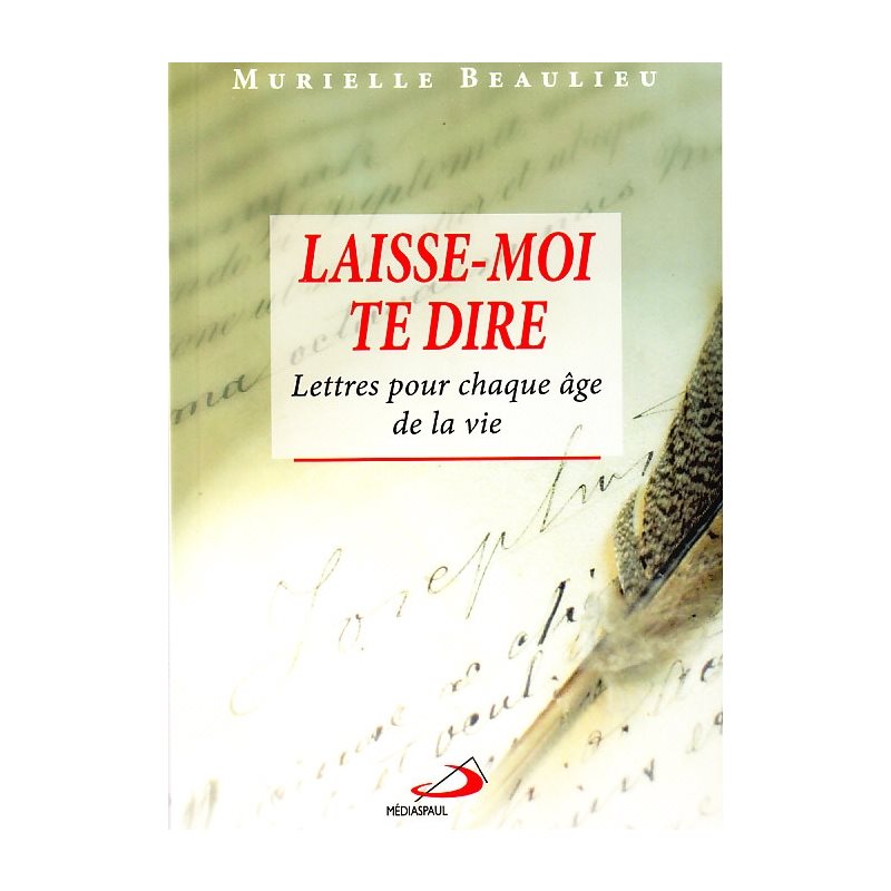 Laisse-moi te dire: lettres pour chaque âge de la vie