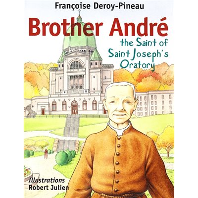 Brother André the Saint of Saint Joseph's Oratory (Anglais)