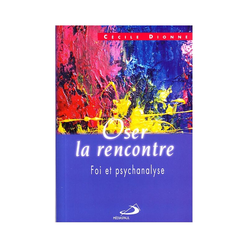 Oser la rencontre : Foi et psychanalyse (French book)