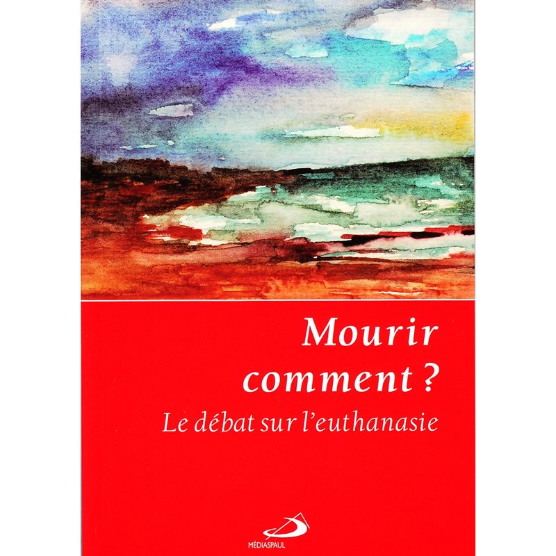 Mourir comment? Le débat sur l'euthanasie