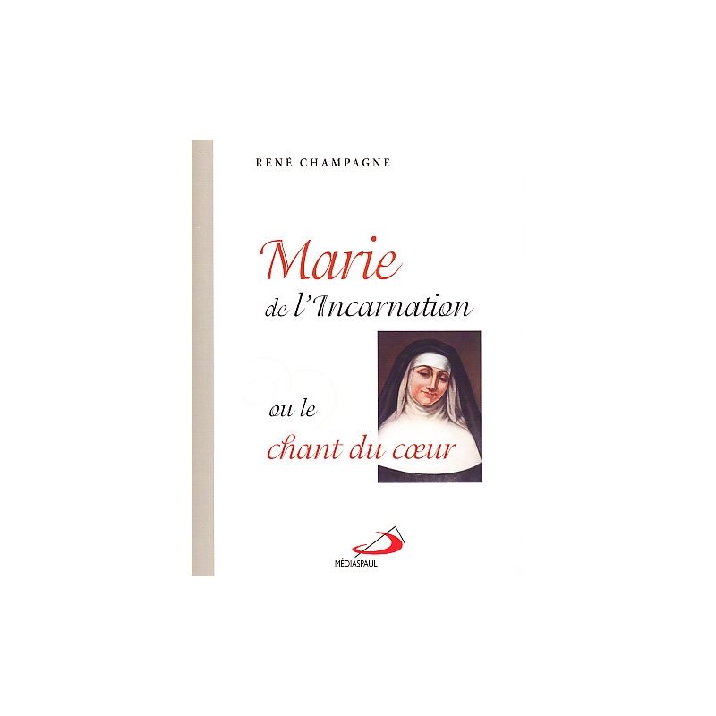 Marie de l'Incarnation ou le chant du coeur