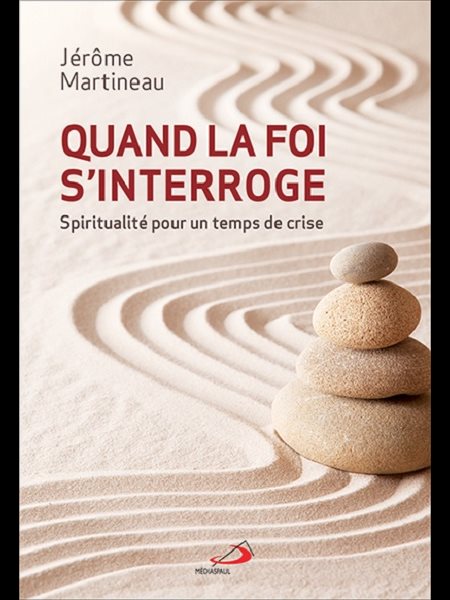 Quand la foi s'intérroge, spiritualité pour un temps de cr.