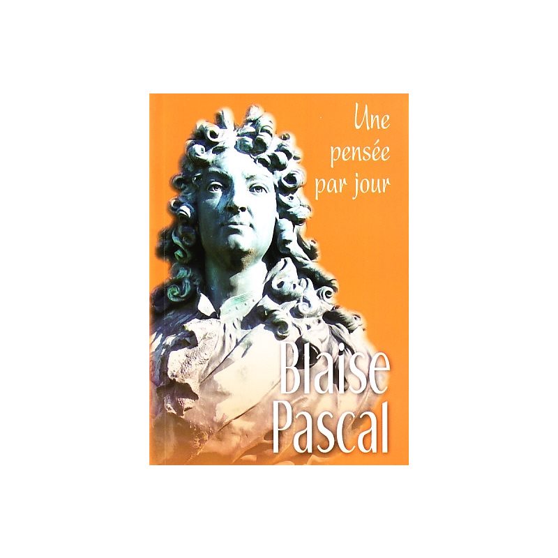 Blaise Pascal : une pensée par jour