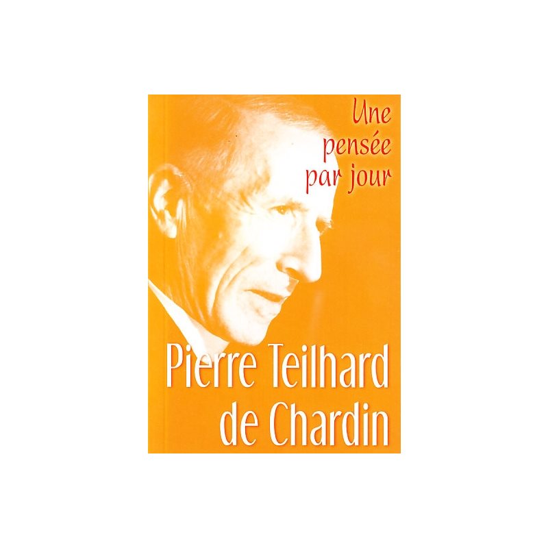 Pierre Teilhard de Chardin: Une pensée par jour