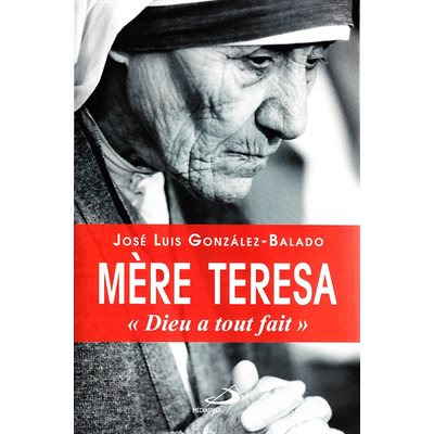 Mère Teresa «Dieu a tout fait»