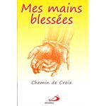 Mes mains blessées : chemin de croix