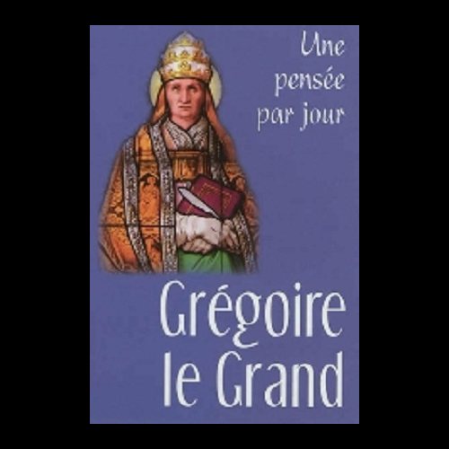 Grégoire le Grand: Une pensée par jour