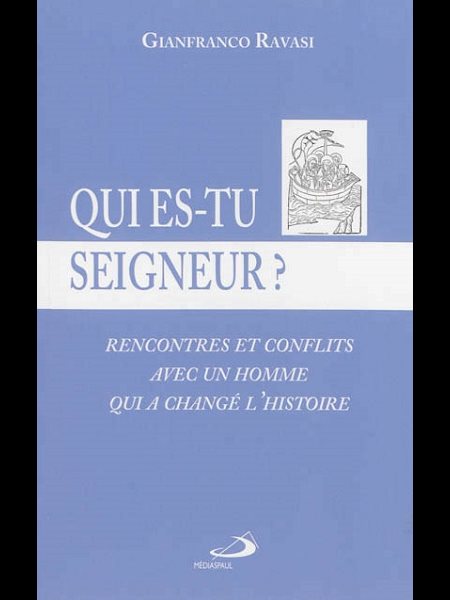 Qui es-tu Seigneur? Rencontres et conflits avec un homme ...