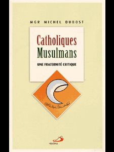 Catholiques Musulmans : une fraternité critique