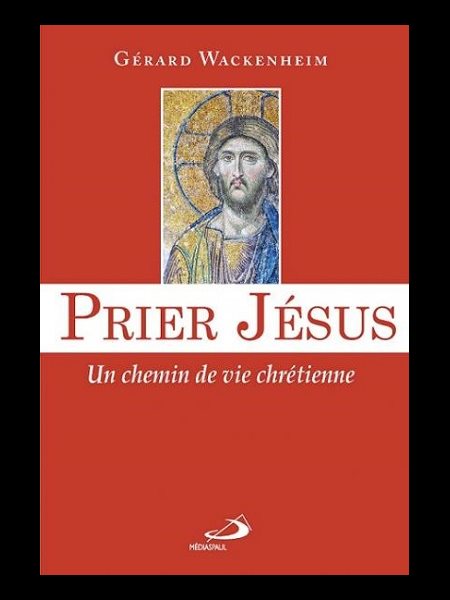 Prier Jésus : Un chemin de vie chrétienne