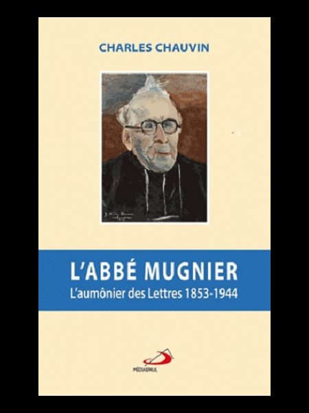 Abbé Mugnier, L' : L'aumônier des lettres 1853-1944