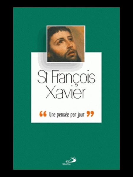 Saint Francois Xavier, une pensée par jour