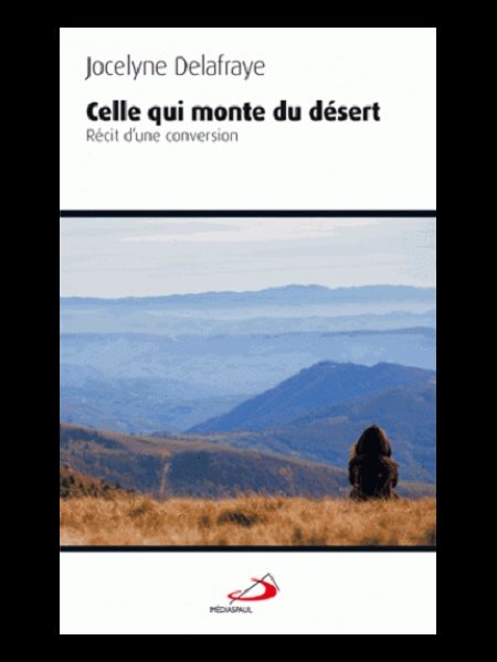 Celle qui monte du désert : récit d'une conversion