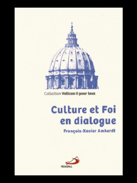 Culture et Foi en dialogue (Coll. Vatican II pour tous)