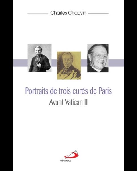 Portrait de trois curés de Paris au XIXe et XXe siècles