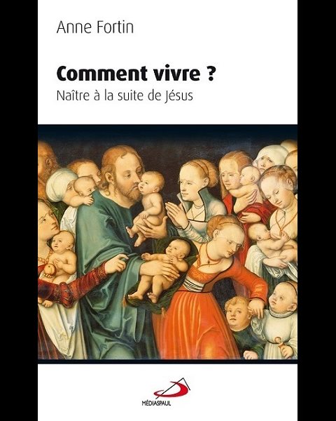 Comment vivre? Naître à la suite de Jésus