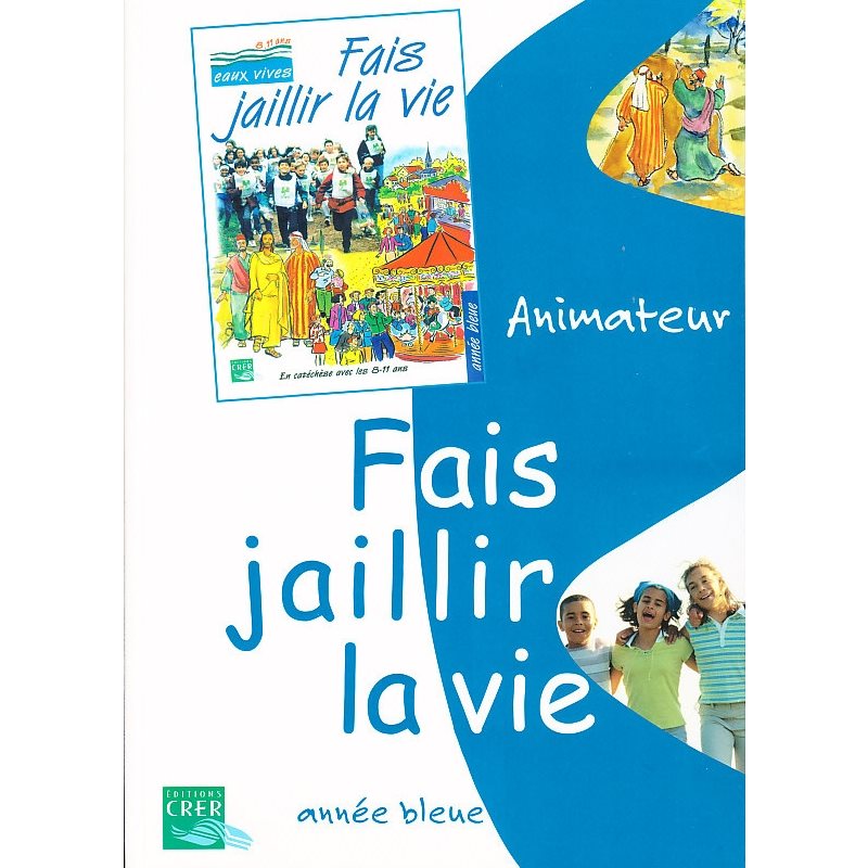 Fais jaillir la vie - année bleu - animateur (ed. 2006)